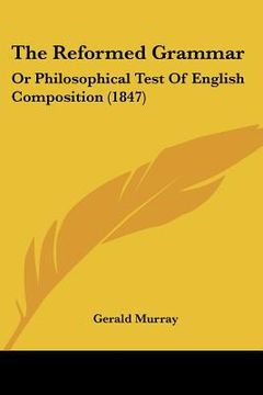 portada the reformed grammar: or philosophical test of english composition (1847)