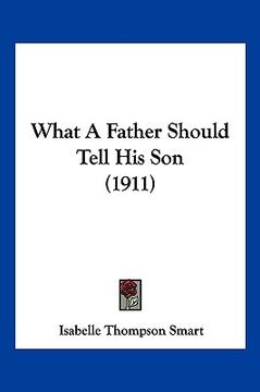 portada what a father should tell his son (1911) (en Inglés)
