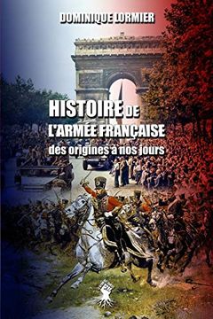 portada Histoire de L'Armée Française: Des Origines à nos Jours (en Francés)