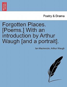 portada forgotten places. [poems.] with an introduction by arthur waugh [and a portrait]. (en Inglés)