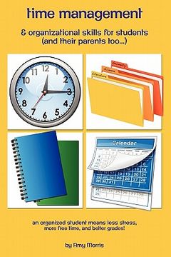 portada time management & organizational skills for students (and their parents too...) (en Inglés)