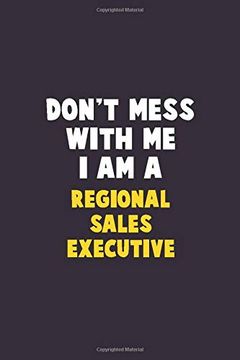 portada Don't Mess With me, i am a Regional Sales Executive: 6x9 Career Pride 120 Pages Writing Nots 