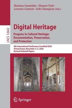 portada Digital Heritage. Progress in Cultural Heritage: Documentation, Preservation, and Protection: 8th International Conference, Euromed 2020, Virtual Even