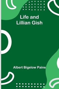 portada Life and Lillian Gish (in English)