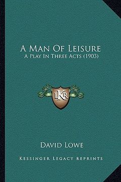 portada a man of leisure: a play in three acts (1903) (en Inglés)