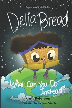 portada Delia Bread: What Can You Do Instead? (en Inglés)