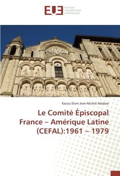 portada Le Comité Épiscopal France – Amérique Latine (CEFAL):1961 – 1979 (French Edition)