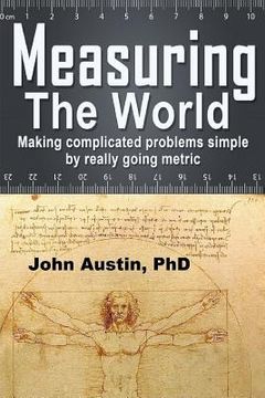 portada Measuring the World: Making complicated problems simple by really going metric (in English)