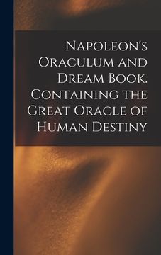 portada Napoleon's Oraculum and Dream Book. Containing the Great Oracle of Human Destiny (en Inglés)