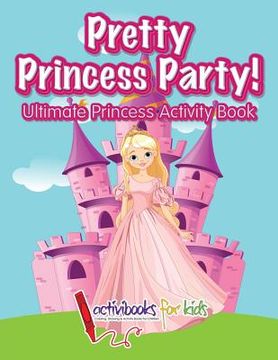 portada Pretty Princess Party: Ultimate Princess Activity Book (en Inglés)