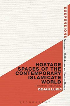portada Hostage Spaces of the Contemporary Islamicate World: Phantom Territoriality (Suspensions: Contemporary Middle Eastern and Islamicate Thought) (en Inglés)