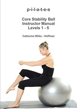 portada P-I-L-A-T-E-S Core Stability Ball Instructor Manual Levels 1 - 5 (en Inglés)