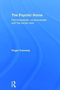 portada The Psychic Home: Psychoanalysis, Consciousness and the Human Soul (in English)