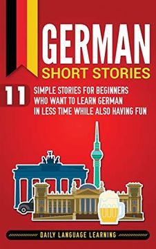 portada German Short Stories: 11 Simple Stories for Beginners who Want to Learn German in Less Time While Also Having fun 