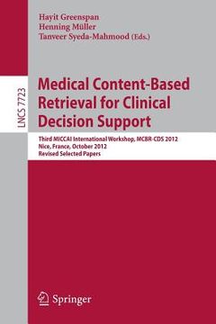 portada medical content-based retrieval for clinical decision support: third miccai international workshop, mcbr-cds 2012, nice, france, october 1st, 2012, re (en Inglés)