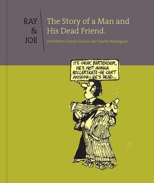 portada Ray and Joe: The Story of a Man and His Dead Friend and Other Classic Comics (en Inglés)