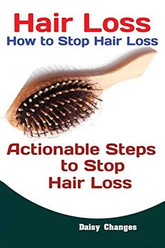 portada Hair Loss: How to Stop Hair Loss Actionable Steps to Stop Hair Loss (Hair Loss Cure, Hair Care, Natural Hair Loss Cures) (in English)