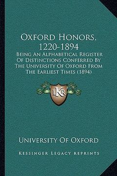 portada oxford honors, 1220-1894: being an alphabetical register of distinctions conferred by the university of oxford from the earliest times (1894) (en Inglés)