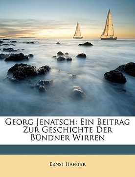 portada Georg Jenatsch: Ein Beitrag Zur Geschichte Der Bündner Wirren (in German)