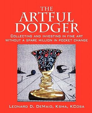 portada the artful dodger: collecting and investing in fine art without a spare million in pocket change