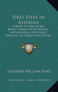 portada first steps in assyrian: a book for beginners; being a series of historical, mythological, religious, magical, epistolary and other texts print (en Inglés)