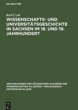 Wissenschafts- und Universitätsgeschichte in Sachsen im 18. Und 19. Jahrhundert (en Alemán)