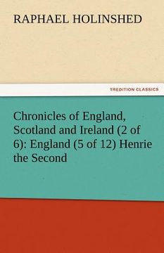 portada chronicles of england, scotland and ireland (2 of 6): england (5 of 12) henrie the second (en Inglés)