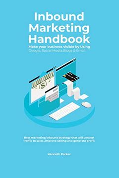 portada Inbound Marketing Handbook Make Your Business Visible Using Google, Social Media,Blogs & Email. Best Marketing Inbound Strategy That Will Convert Traffic to Sales ,Improve Selling and Generate Profit (in English)