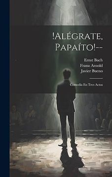 portada Alégrate, Papaíto! --: Comedia en Tres Actos (in Spanish)