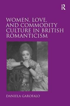portada women, love, and commodity culture in british romanticism (en Inglés)