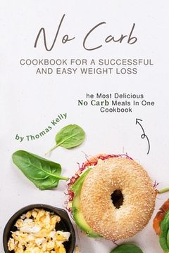 portada No Carb Cookbook For A Successful And Easy Weight Loss: The Most Delicious No Carb Meals In One Cookbook