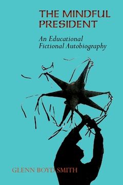 portada The Mindful President: An Educational Fictional Autobiography (en Inglés)