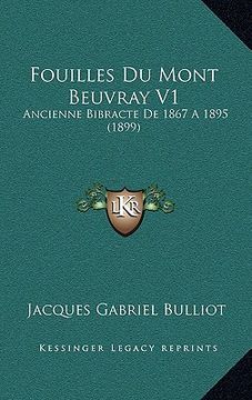 portada Fouilles Du Mont Beuvray V1: Ancienne Bibracte De 1867 A 1895 (1899) (en Francés)