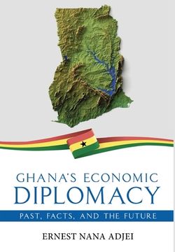 portada Ghana's Economic Diplomacy - Past, Facts, And The Future (en Inglés)