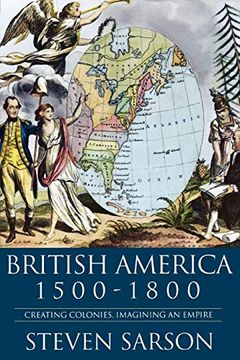 portada British America, 1500-1800: Creating Colonies, Imagining an Empire (en Inglés)