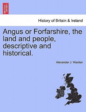 portada angus or forfarshire, the land and people, descriptive and historical. (en Inglés)
