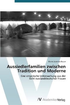portada Aussiedlerfamilien zwischen Tradition und Moderne: Eine empirische Untersuchung aus der  Sicht russlanddeutscher Frauen