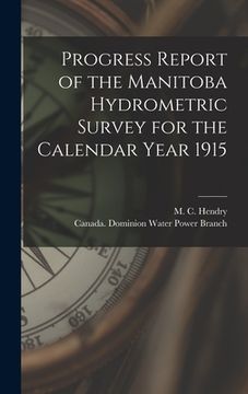 portada Progress Report of the Manitoba Hydrometric Survey for the Calendar Year 1915 [microform]