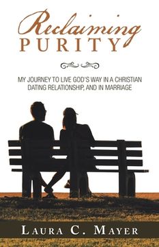 portada Reclaiming Purity: My Journey to Live God's Way in a Christian Dating Relationship, and in Marriage (en Inglés)