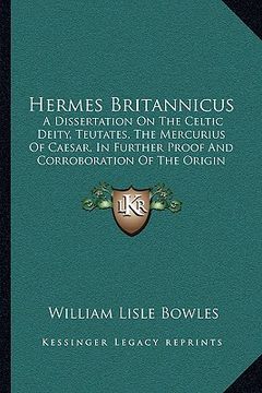 portada hermes britannicus: a dissertation on the celtic deity, teutates, the mercurius of caesar, in further proof and corroboration of the origi (en Inglés)