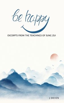 portada Be Happy: Excerpts from The Teachings of Sung Zui (in English)