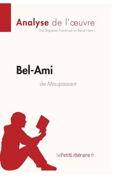 portada Bel-Ami de Guy de Maupassant (Analyse de l'oeuvre): Analyse complète et résumé détaillé de l'oeuvre (en Francés)