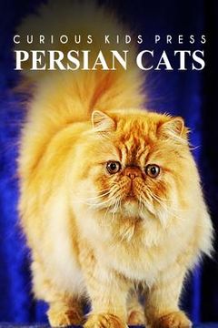 portada Persian Cats - Curious Kids Press: Kids book about animals and wildlife, Children's books 4-6 (en Inglés)