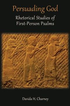 portada Persuading God: Rhetorical Studies of First-Person Psalms (in English)