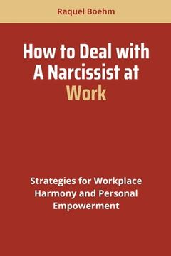 portada How to Deal with a Narcissist at Work: Strategies for Workplace Harmony and Personal Empowerment (in English)