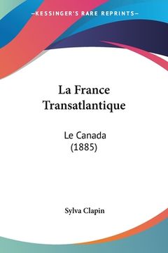 portada La France Transatlantique: Le Canada (1885) (en Francés)