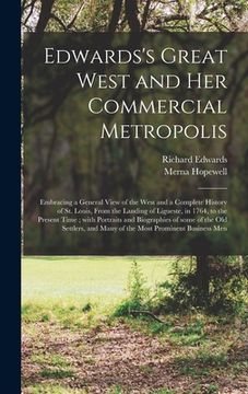 portada Edwards's Great West and Her Commercial Metropolis: Embracing a General View of the West and a Complete History of St. Louis, From the Landing of Ligu (en Inglés)