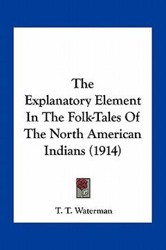 portada the explanatory element in the folk-tales of the north american indians (1914) (in English)