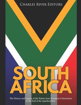 portada South Africa: The History and Legacy of the Nation from European Colonization to the End of the Apartheid Era