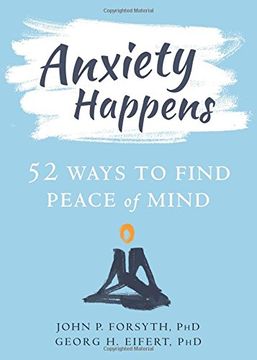 portada Anxiety Happens: 52 Ways to Move Beyond Fear and Find Peace of Mind (in English)